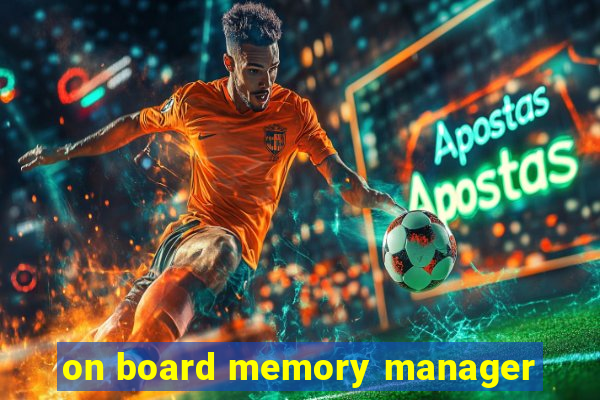 on board memory manager